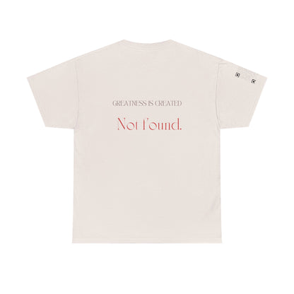 "Greatness is created, not found."