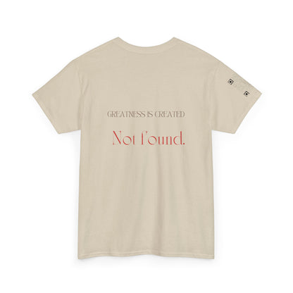 "Greatness is created, not found."