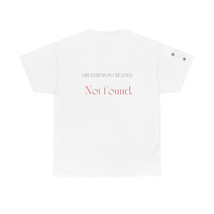 "Greatness is created, not found."